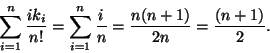 \begin{displaymath}
\sum_{i=1}^{n}\frac{ik_i}{n!}=\sum_{i=1}^{n}\frac{i}{n} =
\frac{n(n+1)}{2n}=\frac{(n+1)}{2}.
\end{displaymath}