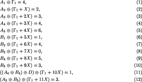\begin{align}
& A_1 \oplus \Gamma_1 = 4,
\\
& A_2 \oplus (\Gamma_1+X) = 2,
\\
...
...\Gamma_1+10X) = 1,
\\
& (A_5 \oplus B_5) \oplus (\Gamma_1+11X) = 3.
\end{align}
