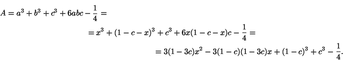 \begin{multline*}
A= a^3+b^3+c^3+6abc-\frac14= =x^3+(1-c-x)^3+c^3+6x(1-c-x)c-\frac14=\\
=3(1-3c)x^2-3(1-c)(1-3c)x+(1-c)^3+c^3-\frac14.
\end{multline*}