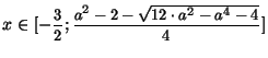 $ x\in[-\nfrac{3}{2};\nfrac{a^2-2-\sqrt{12\cdot a^2-a^4-4}}{4}]$