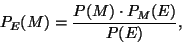 \begin{displaymath}P_E(M)=\frac{P(M)\cdot P_M(E)}{P(E)},\end{displaymath}