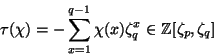 \begin{displaymath}
\tau(\chi)=-\sum\limits_{x=1}^{q-1}\chi(x)\zeta_q^x\in\ZZ[\zeta_p,\zeta_q]
\end{displaymath}