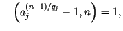 $\displaystyle \quad\left(a_j^{(n-1)/q_j} -1,n\right)=1,
$