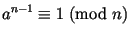 $\displaystyle a^{n-1}\equiv1\mkern5mu({\rm mod}\,\,n)$