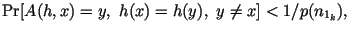 $\displaystyle \Pr[A(h,x)=y,\ h (x)=h(y),\ y\ne x]<1/p(n_{1_{k}}),
$