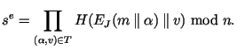 $\displaystyle s^e=\prod_{(\alpha,v)\in T}H(E_J(m\mathbin\Vert\alpha)\mathbin\Vert v)\bmod n.
$