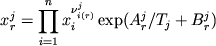 \begin {displaymath} x_r^j = \prod_{i=1}^n x_i^{ \nu_{i(r)}^j} \exp (A_r^j / T_j + B_r^j) \end{displaymath}