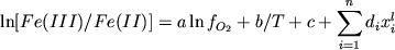 \begin{displaymath}\ln [ Fe (III) / Fe (II)] = a \ln f_{O_2} + b / T + c + \sum_{i=1}^n d_i x_i^l \end{displaymath}