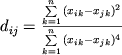 $d_{ij} = {\frac{{{\sum\limits_{k = 1}^{n} {(x_{ik} - x_{jk} )^{2}} }}}{{{\sum\limits_{k = 1}^{n} {(x_{ik} - x_{jk} )^{4}}}} }}$