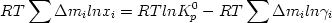 \begin {displaymath} RT \sum \Delta m_{i} ln x_i = RT ln K_{p}^{0} - RT \sum \Delta m_{i} ln \gamma_i \end{displaymath} 