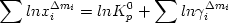  \begin {displaymath} \sum ln x_{i}^{\Delta m_i} = ln K_{p}^{0} + \sum ln \gamma_{i}^{\Delta m_i} \end{displaymath} 
