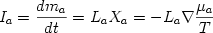  \begin {displaymath} I_a = {{dm_a} \over {dt}} = L_a X_a = - L_a \nabla {{\mu_a} \over {T}} \end{displaymath} 