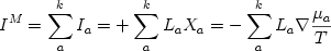 \begin {displaymath} I^M = \sum_a^k I_a = +\sum_a^k L_a X_a = -\sum_a^k L_a \nabla {{\mu_a} \over {T}} \end{displaymath} 