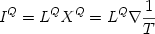  \begin {displaymath} I^Q = L^Q X^Q = L^Q \nabla {{1} \over {T}} \end{displaymath} 