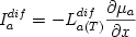  \begin {displaymath} I_{a}^{dif} = - L_{a(T)}^{dif} {{\partial \mu_a} \over {\partial x}} \end{displaymath} 