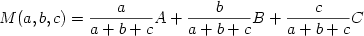  \begin {displaymath} M(a, b, c) ={{a} \over {a + b + c}}A  +  {{b} \over {a + b + c}}B  +  {{c} \over {a + b + c}}C \end{displaymath} 