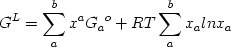  \begin {displaymath} G^L = \sum_a^b x^a {G_a}^o  +  RT \sum_a^b x_a ln x_a \end{displaymath} 