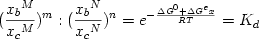  \begin {displaymath} ({{{x_b}^M} \over {{x_c}^M}})^m : ({{{x_b}^N} \over {{x_c}^N}})^n = e^{-{{\Delta G^0 + \Delta G^ex} \over {RT}}} = K_d \end{displaymath} 