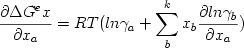  \begin {displaymath} {{\partial \Delta G^ex} \over {\partial x_a}} = RT ( ln \gamma_a + \sum_b^k x_b {{\partial ln \gamma_b} \over {\partial x_a}}) \end{displaymath} 