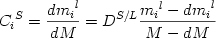  \begin {displaymath} {C_i}^S = {{{dm_i}^l} \over {dM}} = D^{S/L} {{{m_i}^l - {dm_i}^l} \over {M-dM}}  \end{displaymath} 