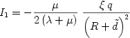  \begin {displaymath}
I_1  =  - {\mu  \over {2\left( {\lambda  + \mu } \right)}}\;{{\xi \,q} \over {\left( {R + \tilde d} \right)^2 }}
\end{displaymath} 