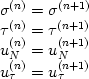  \begin {displaymath} 
\matrix{
  & \sigma ^{(n)}  = \sigma ^{(n + 1)}   \cr 
  & \tau ^{(n)}  = \tau ^{(n + 1)}   \cr 
  & u_N^{(n)}  = u_N^{(n + 1)}   \cr 
  & u_\tau ^{(n)}  = u_\tau ^{(n + 1)}  \cr} 
 \end{displaymath} 