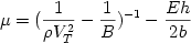 \begin {displaymath} \mu = ( {{1} \over {\rho V_T^2}} - {{1} \over {B}} )^{-1} - {{Eh} \over {2b}} \end{displaymath} 