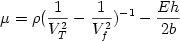 \begin {displaymath} \mu = \rho ( {{1} \over { V_T^2}} - {{1} \over { V_f^2}} )^{-1} - {{Eh} \over {2b}} \end{displaymath} 