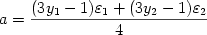 \begin {displaymath} a = {{(3y_1 - 1)\varepsilon_1 + (3y_2 - 1)\varepsilon_2} \over {4}} \end {displaymath}