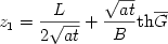 \begin {displaymath} z_1  = \frac{L}{{2\sqrt {at} }} + \frac{{\sqrt {at} }}{B}{\rm{th}}\overline G   \end{displaymath} 