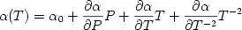 \begin{displaymath} \alpha(T)=\alpha_0+{{\partial \alpha}\over{\partial P}}P + {{\partial \alpha}\over{\partial T}}T + {{\partial \alpha}\over{\partial T^{-2}}} T^{-2} \end{displaymath} 