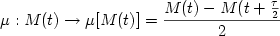\begin{displaymath} \mu : M(t) \rightarrow  \mu[M(t)]={{M(t) - M(t + {{\tau} \over {2}}} \over {2}} \end{displaymath}
